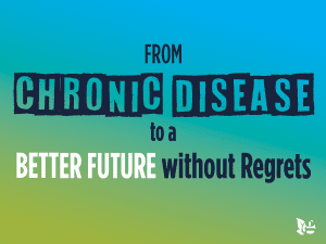 From Chronic Disease to a Better Future